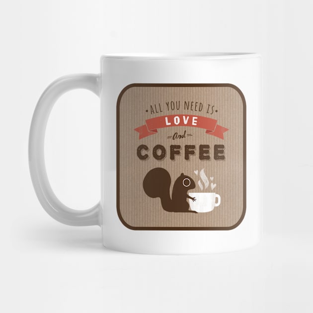 All You Need is Love and Coffee Squirrel by Coffee Squirrel